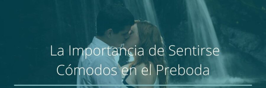Rompiendo el Hielo: La Importancia de Sentirse Cómodos en el Preboda